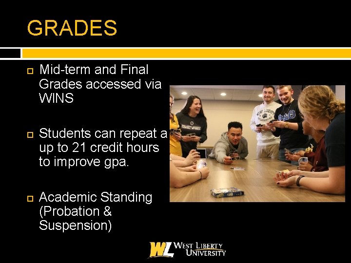 GRADES Mid-term and Final Grades accessed via WINS Students can repeat a up to