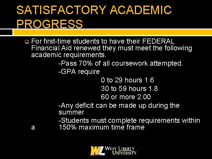 SATISFACTORY ACADEMIC PROGRESS q For first-time students to have their FEDERAL Financial Aid renewed