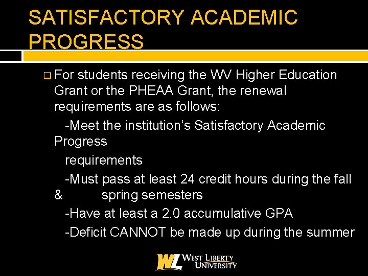SATISFACTORY ACADEMIC PROGRESS q For students receiving the WV Higher Education Grant or the