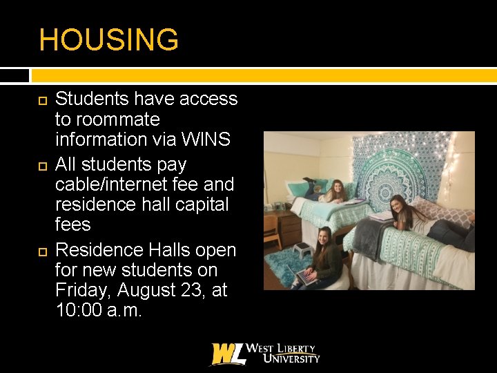 HOUSING Students have access to roommate information via WINS All students pay cable/internet fee
