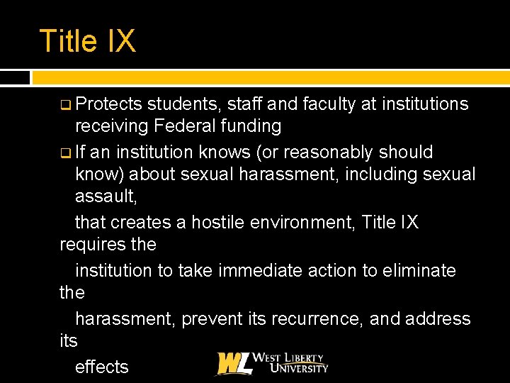 Title IX q Protects students, staff and faculty at institutions receiving Federal funding q