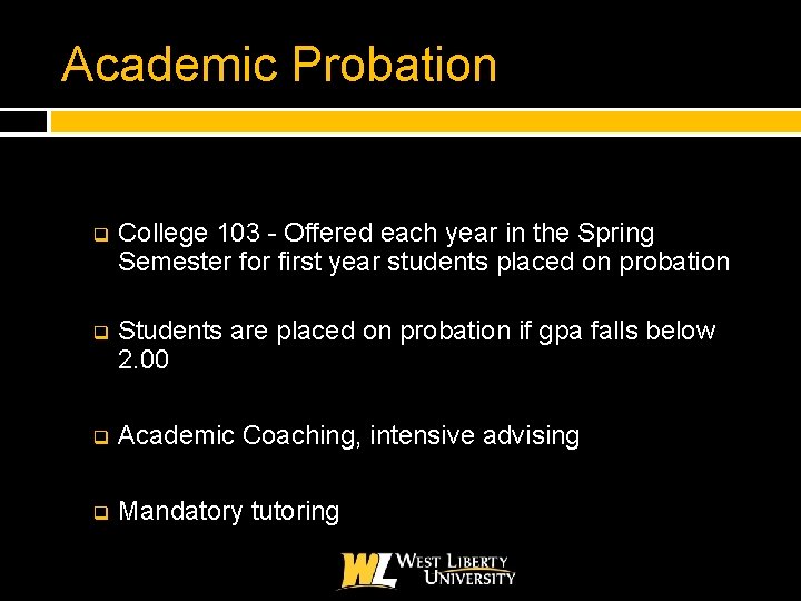 Academic Probation q College 103 - Offered each year in the Spring Semester for