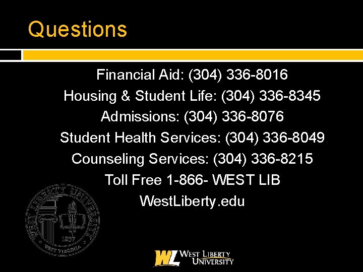 Questions Financial Aid: (304) 336 -8016 Housing & Student Life: (304) 336 -8345 Admissions: