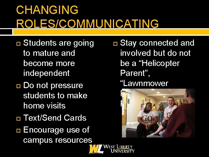 CHANGING ROLES/COMMUNICATING Students are going to mature and become more independent Do not pressure