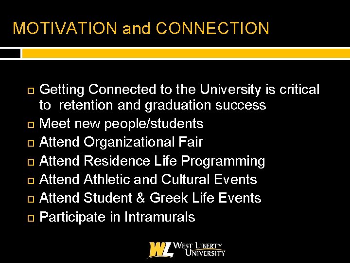 MOTIVATION and CONNECTION Getting Connected to the University is critical to retention and graduation