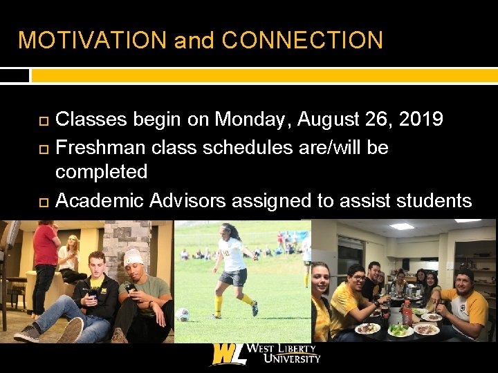 MOTIVATION and CONNECTION Classes begin on Monday, August 26, 2019 Freshman class schedules are/will