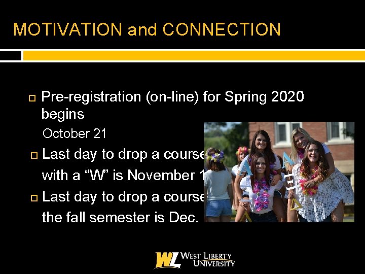 MOTIVATION and CONNECTION Pre-registration (on-line) for Spring 2020 begins October 21 Last day to