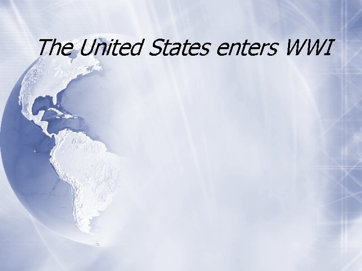 The United States enters WWI 