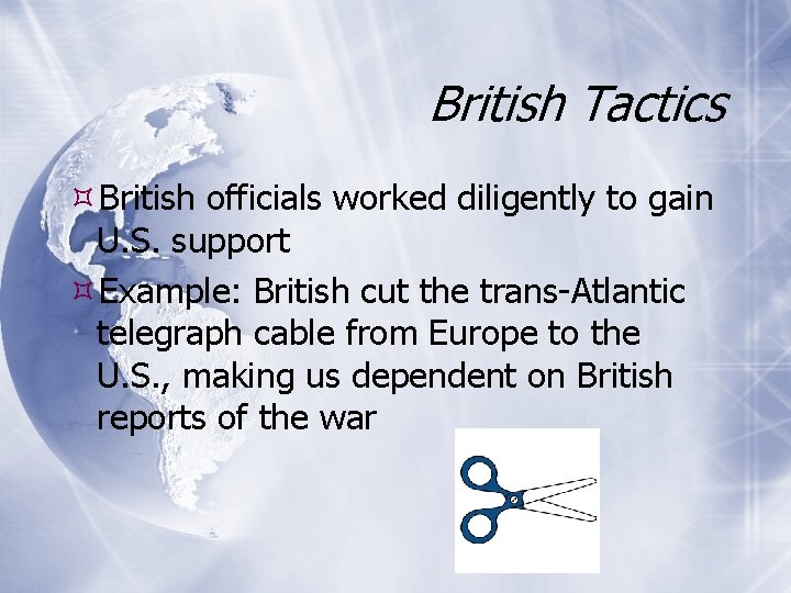 British Tactics British officials worked diligently to gain U. S. support Example: British cut