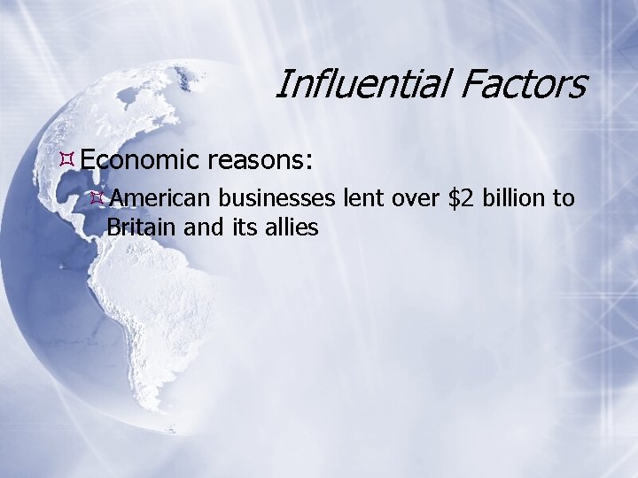 Influential Factors Economic reasons: American businesses lent over $2 billion to Britain and its