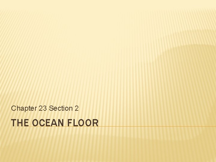 Chapter 23 Section 2 THE OCEAN FLOOR 