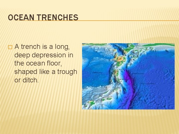 OCEAN TRENCHES � A trench is a long, deep depression in the ocean floor,