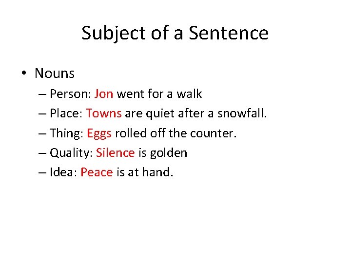 Subject of a Sentence • Nouns – Person: Jon went for a walk –