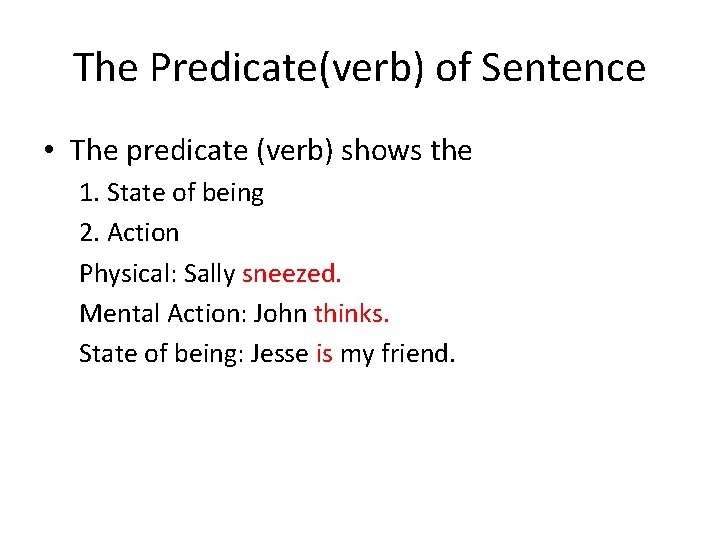 The Predicate(verb) of Sentence • The predicate (verb) shows the 1. State of being