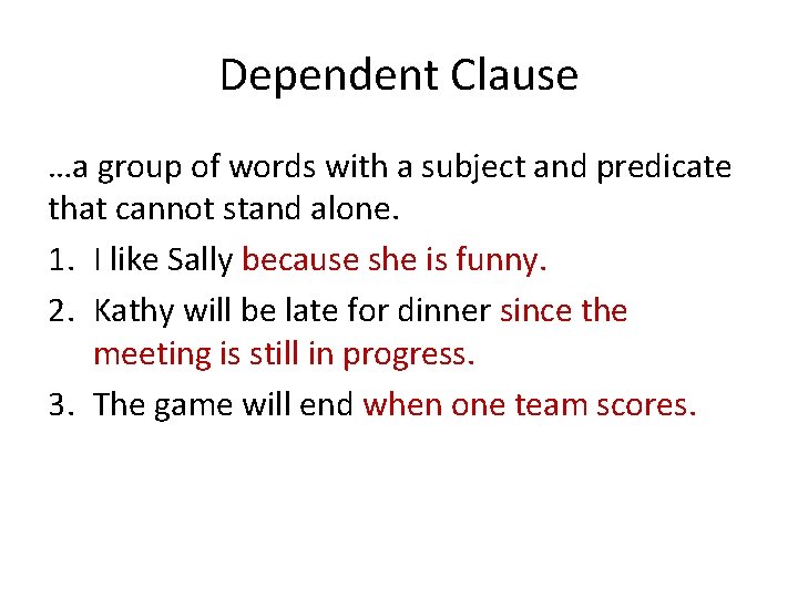 Dependent Clause …a group of words with a subject and predicate that cannot stand