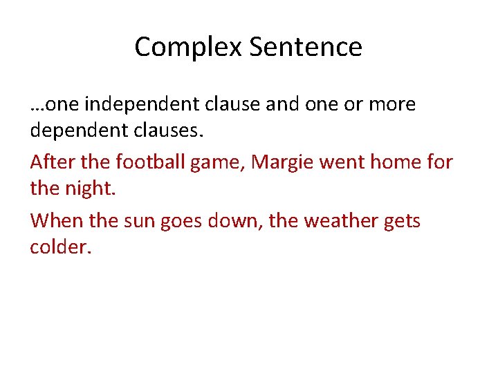 Complex Sentence …one independent clause and one or more dependent clauses. After the football