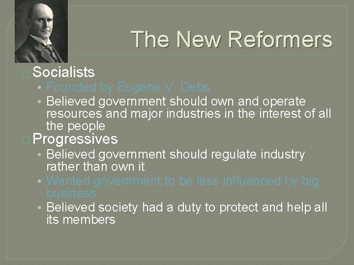 The New Reformers � Socialists • Founded by Eugene V. Debs • Believed government