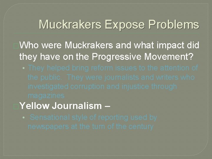 Muckrakers Expose Problems �Who were Muckrakers and what impact did they have on the