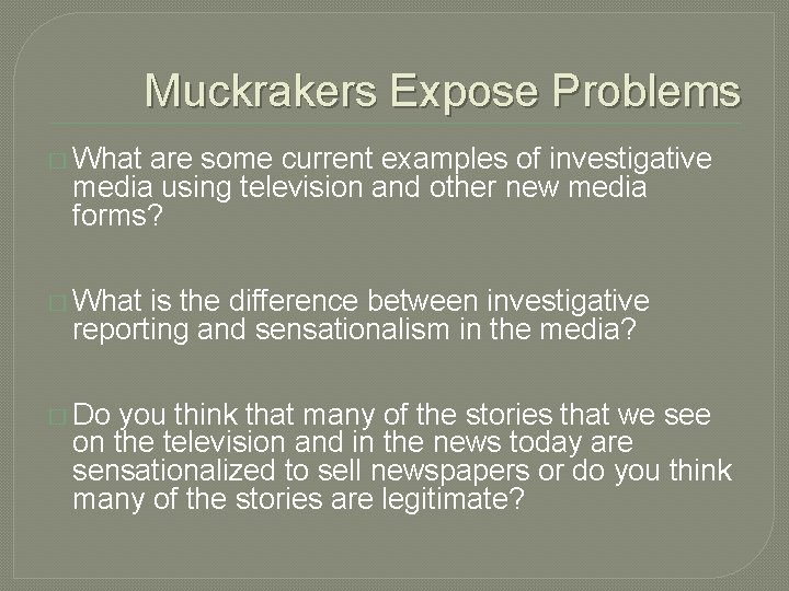 Muckrakers Expose Problems � What are some current examples of investigative media using television