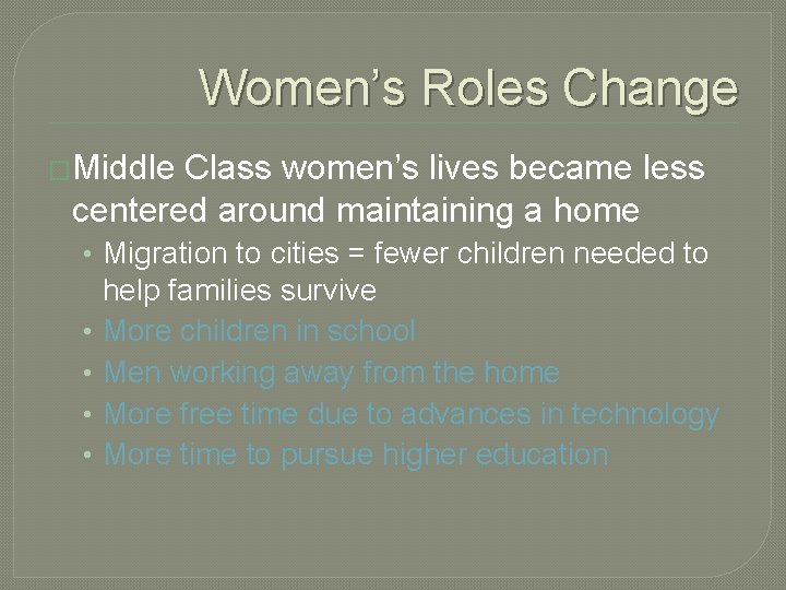 Women’s Roles Change �Middle Class women’s lives became less centered around maintaining a home