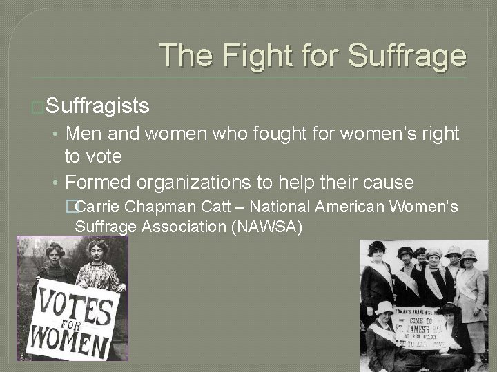 The Fight for Suffrage �Suffragists • Men and women who fought for women’s right