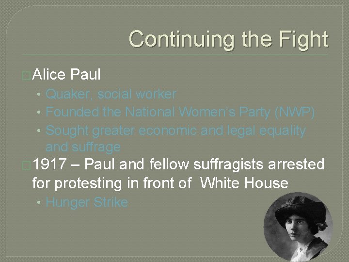 Continuing the Fight �Alice Paul • Quaker, social worker • Founded the National Women’s