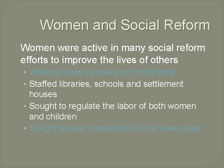 Women and Social Reform �Women were active in many social reform efforts to improve