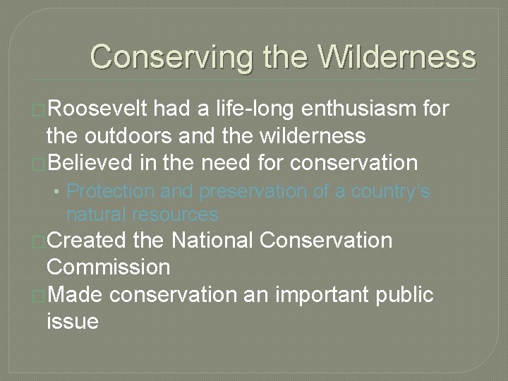 Conserving the Wilderness �Roosevelt had a life-long enthusiasm for the outdoors and the wilderness