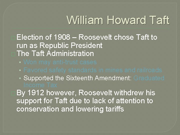 William Howard Taft � Election of 1908 – Roosevelt chose Taft to run as
