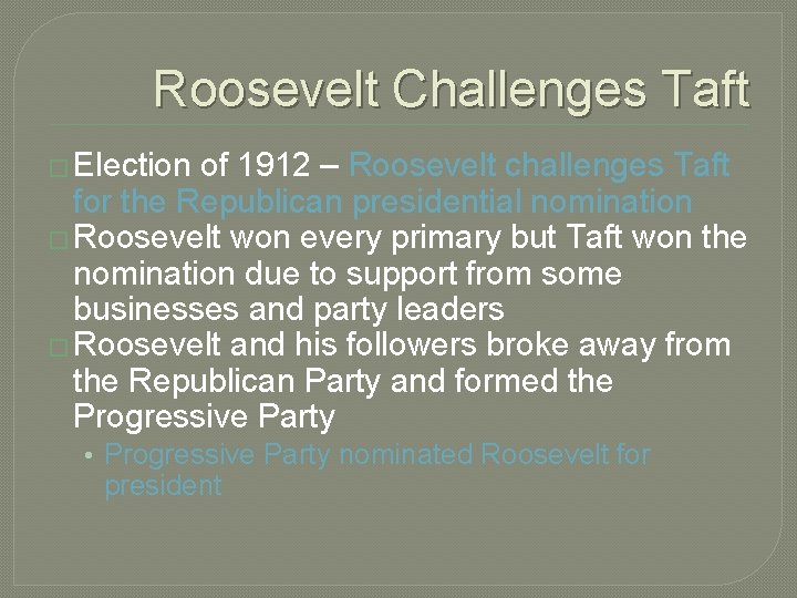 Roosevelt Challenges Taft � Election of 1912 – Roosevelt challenges Taft for the Republican