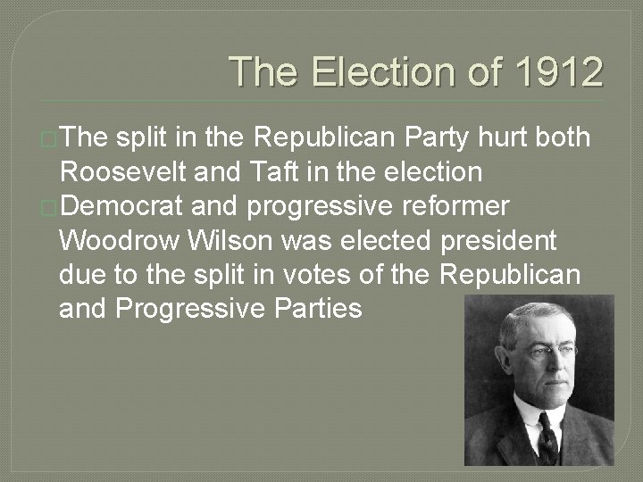 The Election of 1912 �The split in the Republican Party hurt both Roosevelt and