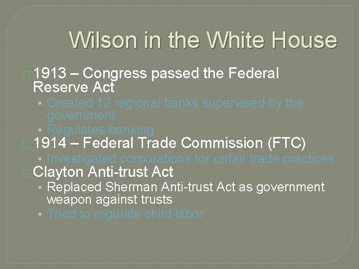 Wilson in the White House � 1913 – Congress passed the Federal Reserve Act
