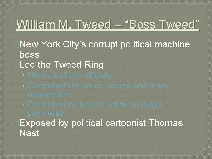 William M. Tweed – “Boss Tweed” �New York City’s corrupt political machine boss �Led