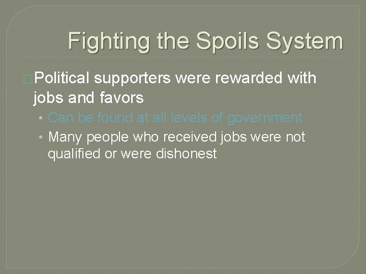 Fighting the Spoils System �Political supporters were rewarded with jobs and favors • Can