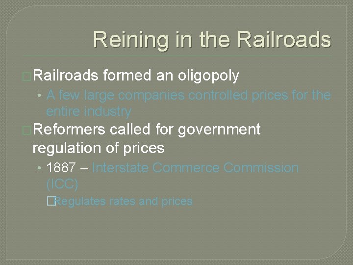 Reining in the Railroads �Railroads formed an oligopoly • A few large companies controlled