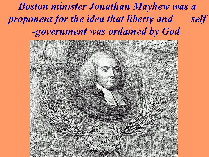 Boston minister Jonathan Mayhew was a proponent for the idea that liberty and self
