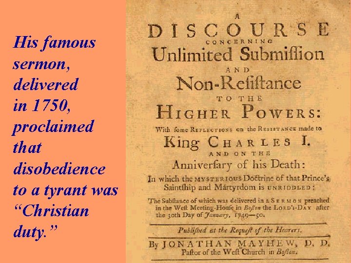 His famous sermon, delivered in 1750, proclaimed that disobedience to a tyrant was “Christian