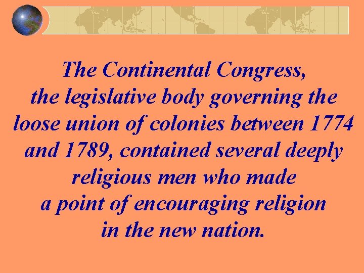 The Continental Congress, the legislative body governing the loose union of colonies between 1774