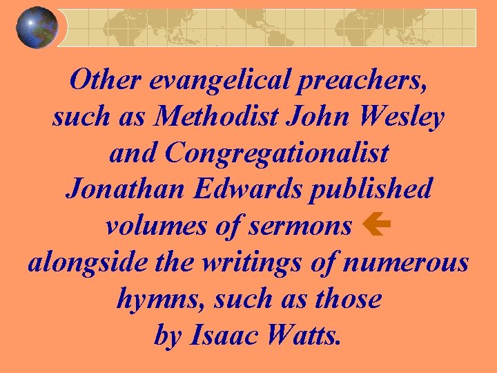 Other evangelical preachers, such as Methodist John Wesley and Congregationalist Jonathan Edwards published volumes