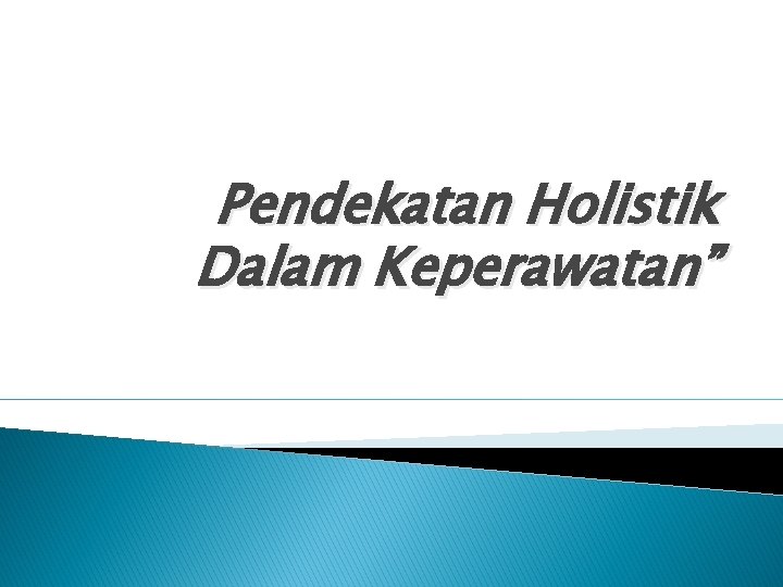 Pendekatan Holistik Dalam Keperawatan” 