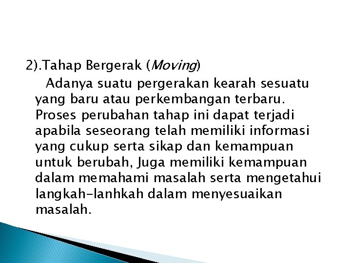 2). Tahap Bergerak (Moving) Adanya suatu pergerakan kearah sesuatu yang baru atau perkembangan terbaru.