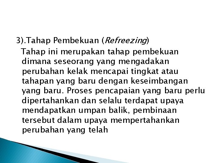 3). Tahap Pembekuan (Refreezing) Tahap ini merupakan tahap pembekuan dimana seseorang yang mengadakan perubahan