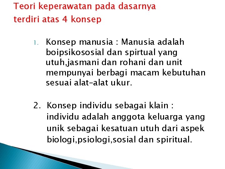 Teori keperawatan pada dasarnya terdiri atas 4 konsep 1. Konsep manusia : Manusia adalah