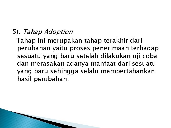 5). Tahap Adoption Tahap ini merupakan tahap terakhir dari perubahan yaitu proses penerimaan terhadap