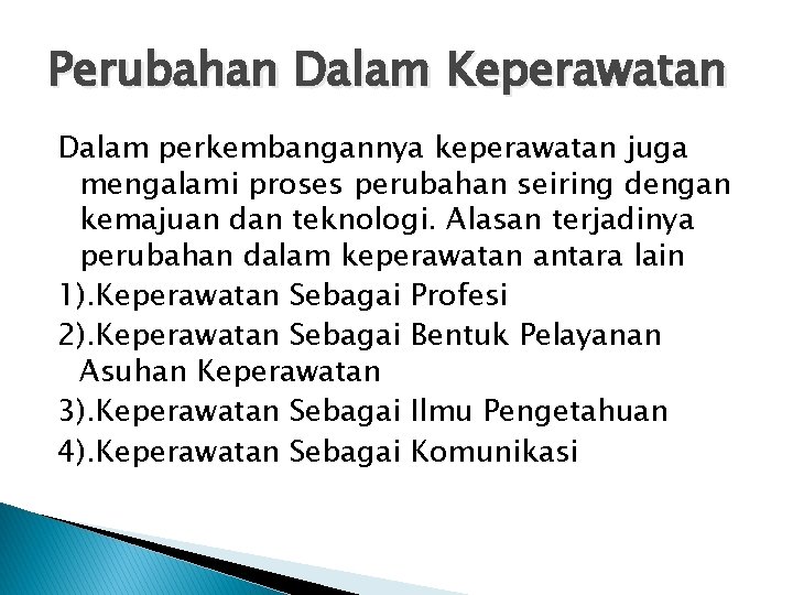 Perubahan Dalam Keperawatan Dalam perkembangannya keperawatan juga mengalami proses perubahan seiring dengan kemajuan dan