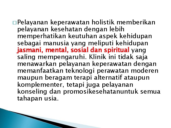 � Pelayanan keperawatan holistik memberikan pelayanan kesehatan dengan lebih memperhatikan keutuhan aspek kehidupan sebagai