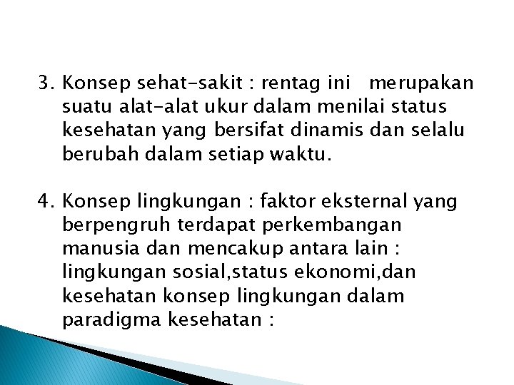 3. Konsep sehat-sakit : rentag ini merupakan suatu alat-alat ukur dalam menilai status kesehatan