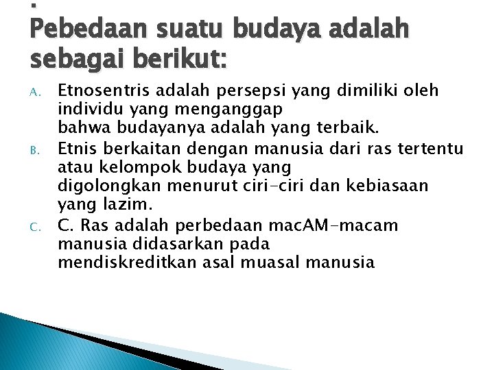 . Pebedaan suatu budaya adalah sebagai berikut: A. B. C. Etnosentris adalah persepsi yang