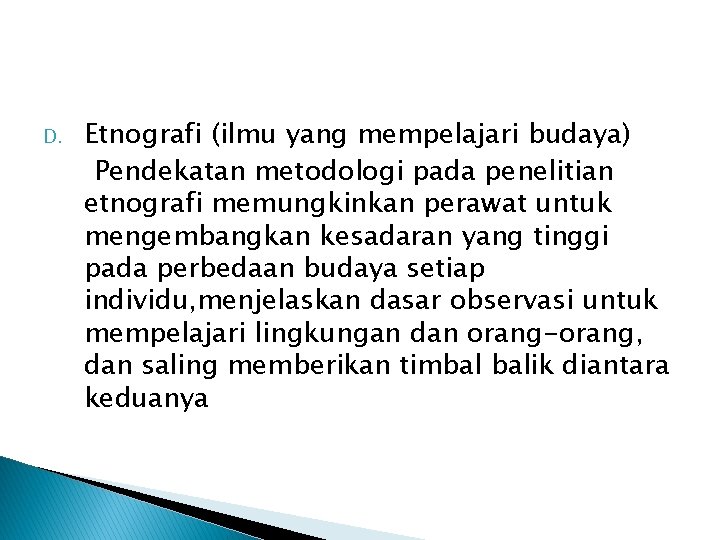 D. Etnografi (ilmu yang mempelajari budaya) Pendekatan metodologi pada penelitian etnografi memungkinkan perawat untuk