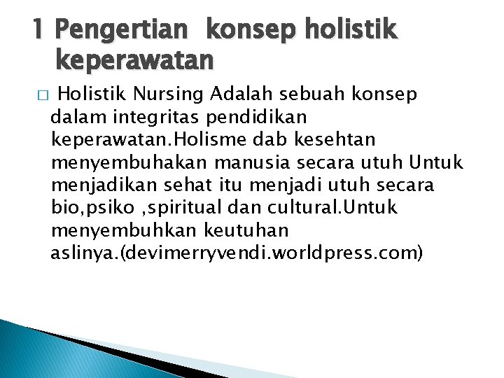 1 Pengertian konsep holistik keperawatan � Holistik Nursing Adalah sebuah konsep dalam integritas pendidikan